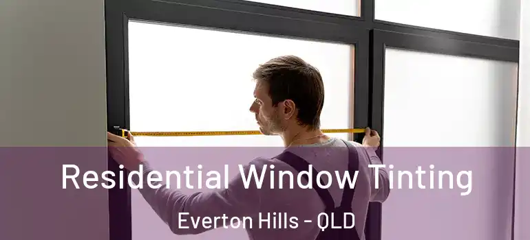 Residential Window Tinting Everton Hills - QLD