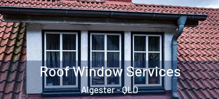 Roof Window Services Algester - QLD
