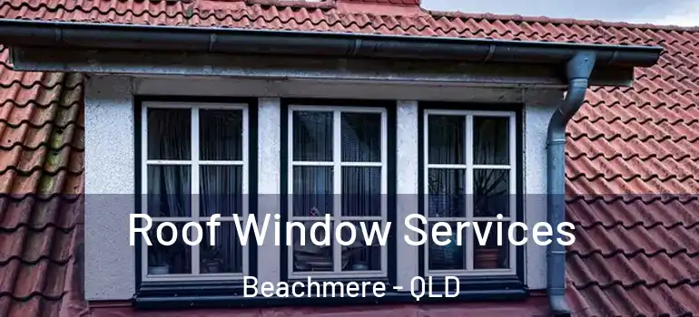 Roof Window Services Beachmere - QLD