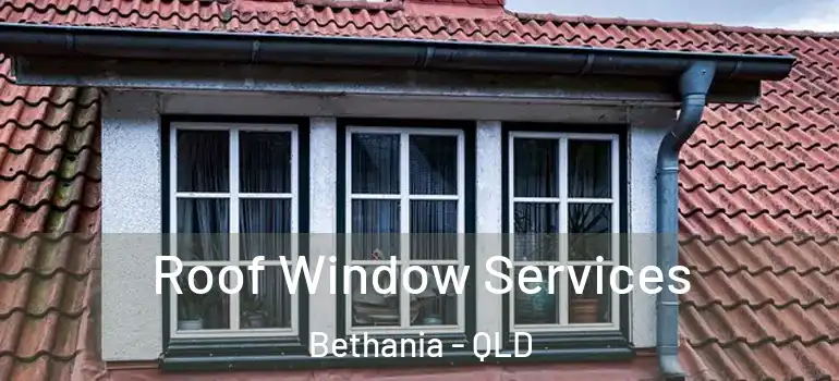  Roof Window Services Bethania - QLD
