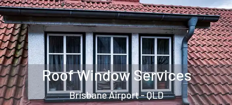 Roof Window Services Brisbane Airport - QLD