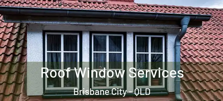 Roof Window Services Brisbane City - QLD
