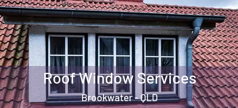 Roof Window Services Brookwater - QLD