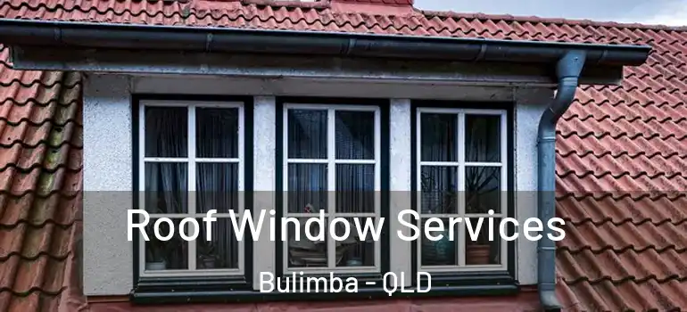 Roof Window Services Bulimba - QLD