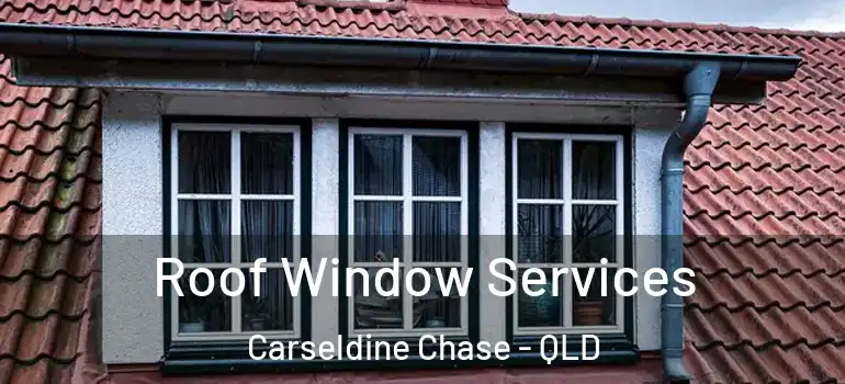Roof Window Services Carseldine Chase - QLD