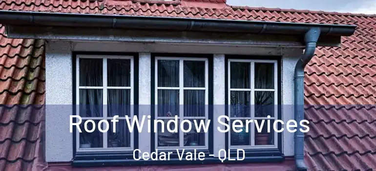 Roof Window Services Cedar Vale - QLD