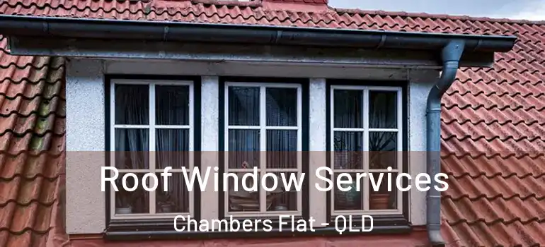 Roof Window Services Chambers Flat - QLD