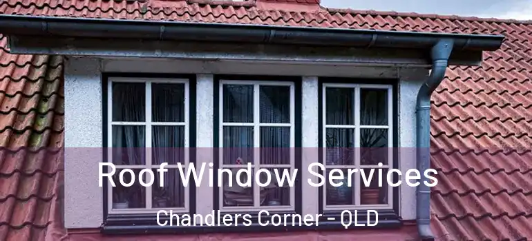  Roof Window Services Chandlers Corner - QLD