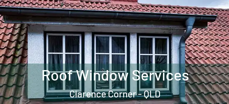 Roof Window Services Clarence Corner - QLD