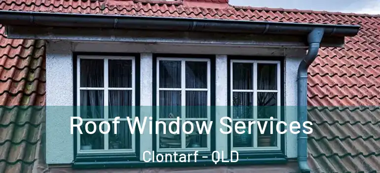 Roof Window Services Clontarf - QLD