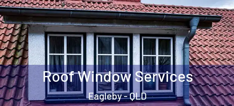 Roof Window Services Eagleby - QLD