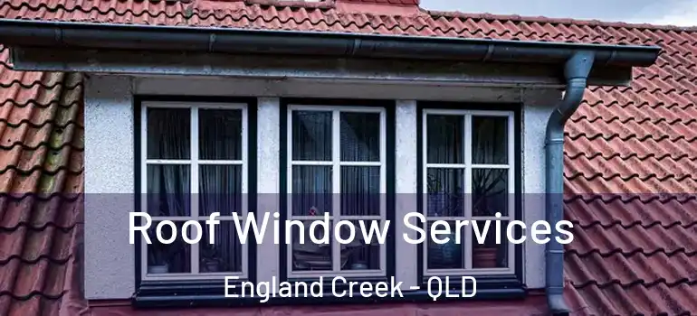  Roof Window Services England Creek - QLD