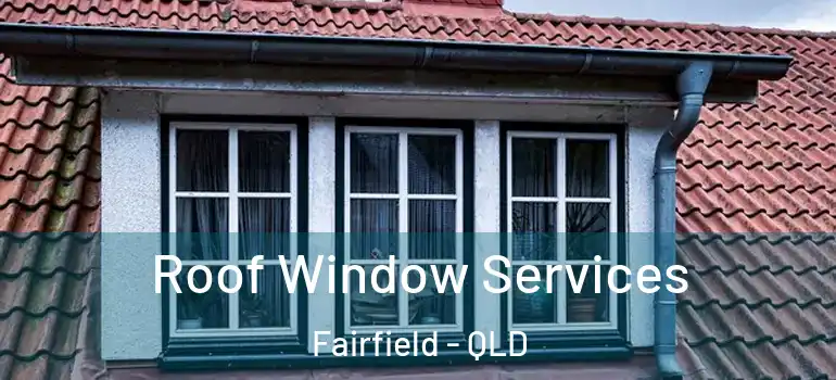 Roof Window Services Fairfield - QLD