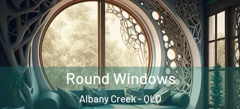 Round Windows Albany Creek - QLD
