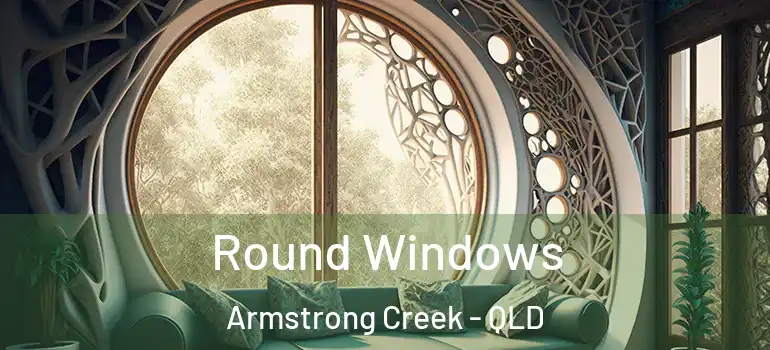  Round Windows Armstrong Creek - QLD