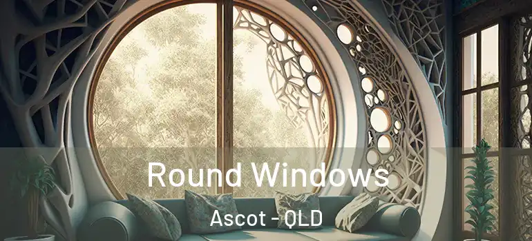 Round Windows Ascot - QLD
