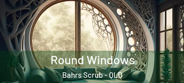 Round Windows Bahrs Scrub - QLD