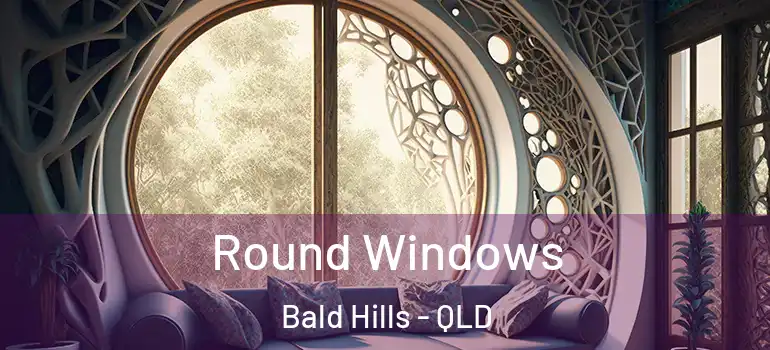 Round Windows Bald Hills - QLD