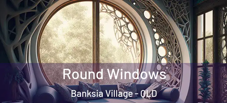 Round Windows Banksia Village - QLD