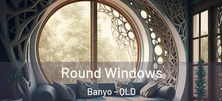 Round Windows Banyo - QLD