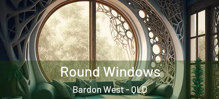 Round Windows Bardon West - QLD