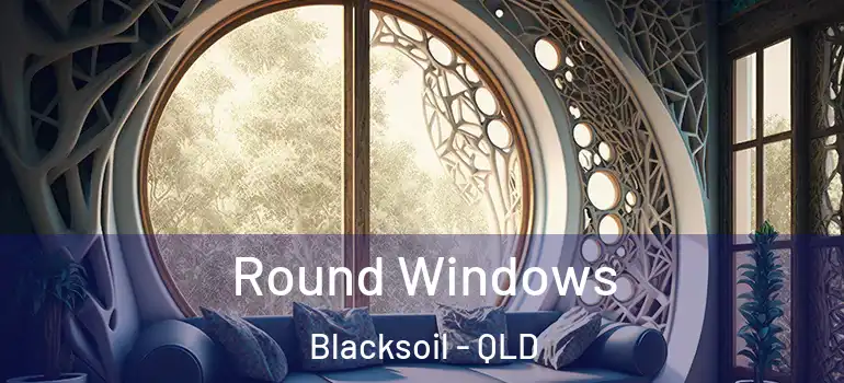Round Windows Blacksoil - QLD