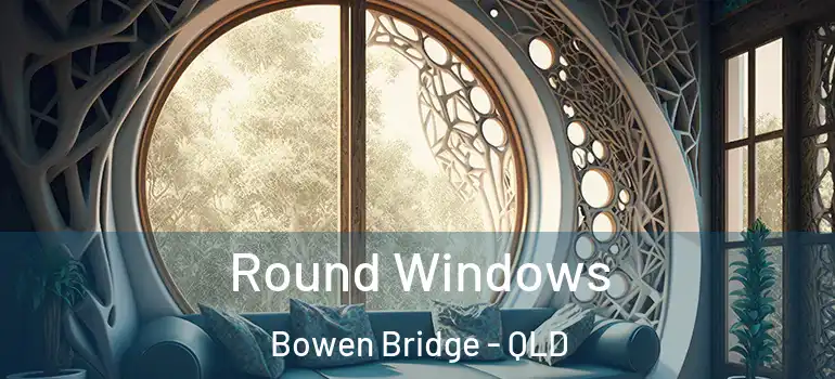 Round Windows Bowen Bridge - QLD