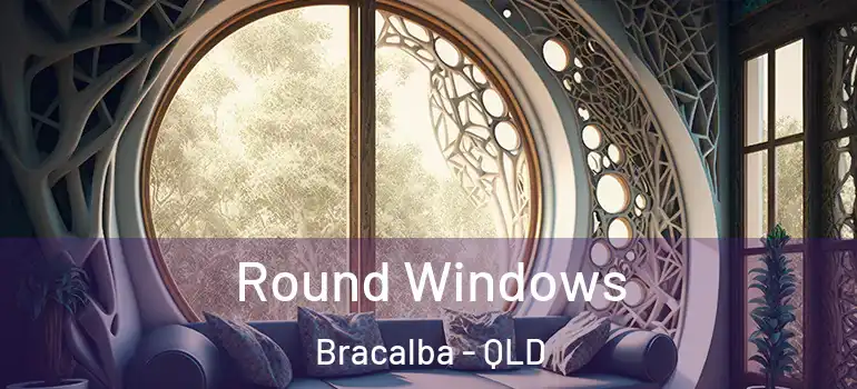Round Windows Bracalba - QLD