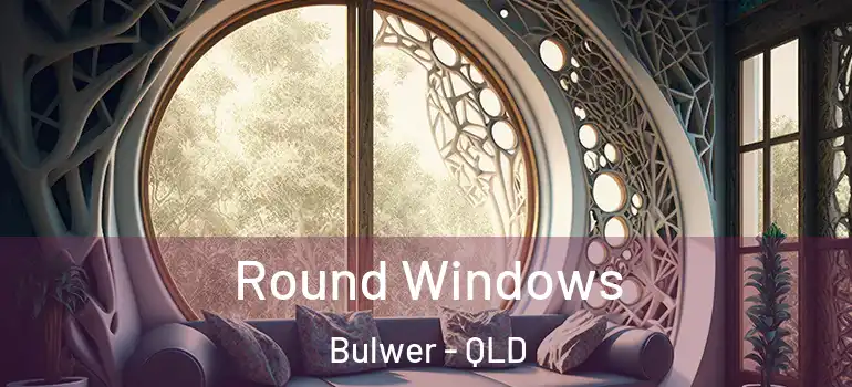 Round Windows Bulwer - QLD