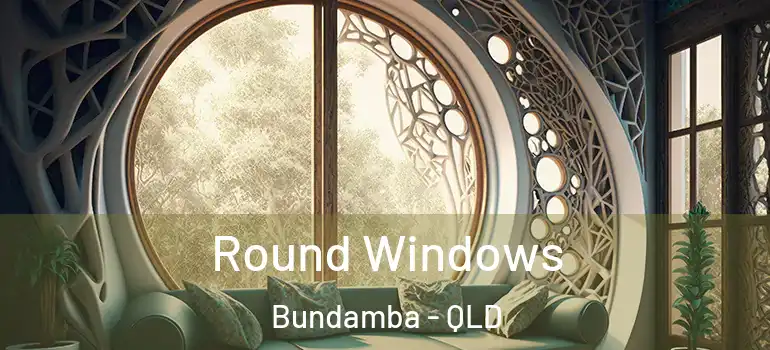 Round Windows Bundamba - QLD