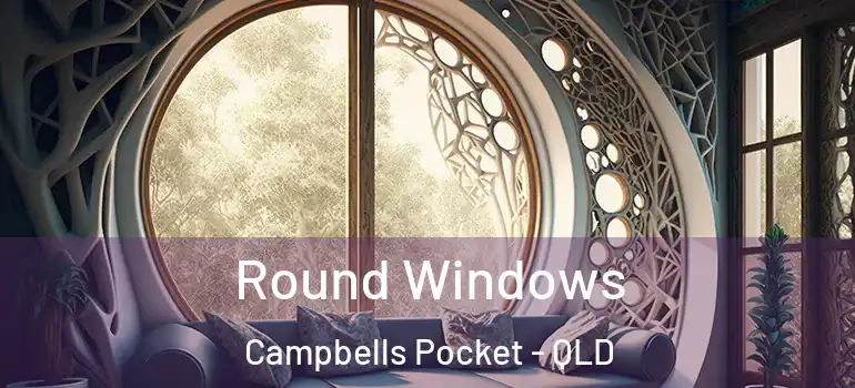 Round Windows Campbells Pocket - QLD
