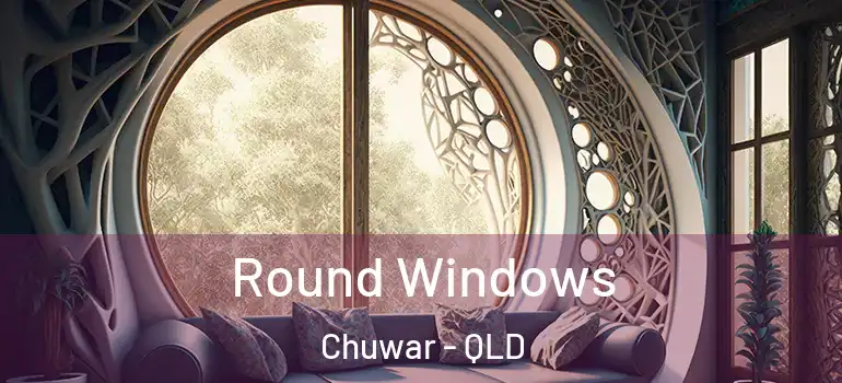 Round Windows Chuwar - QLD