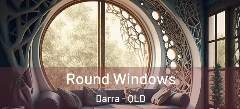 Round Windows Darra - QLD