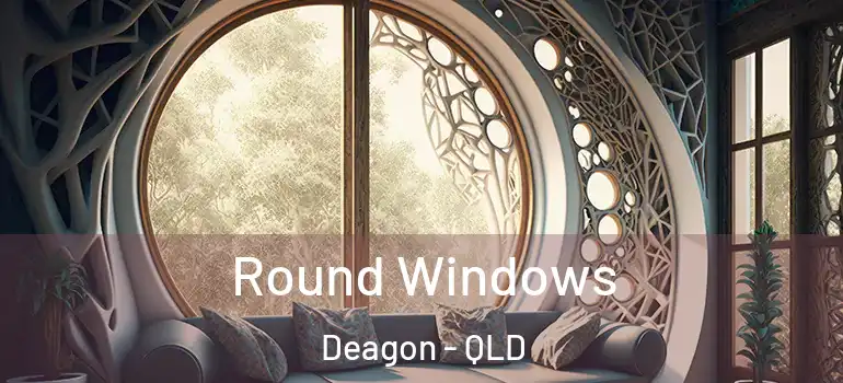 Round Windows Deagon - QLD