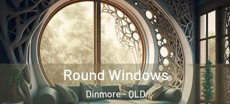 Round Windows Dinmore - QLD