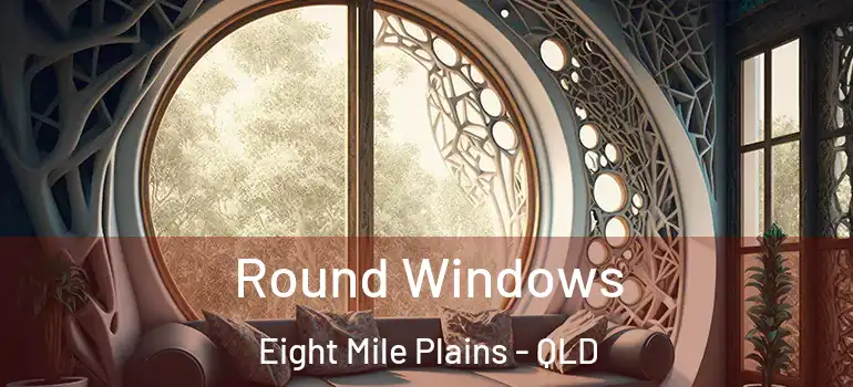 Round Windows Eight Mile Plains - QLD