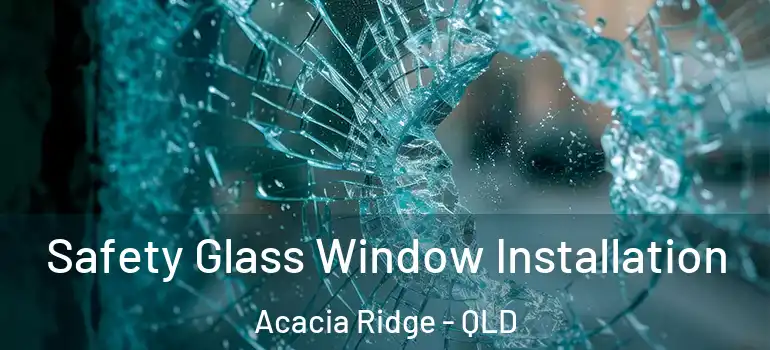  Safety Glass Window Installation Acacia Ridge - QLD