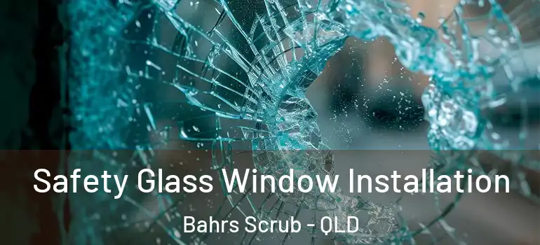  Safety Glass Window Installation Bahrs Scrub - QLD