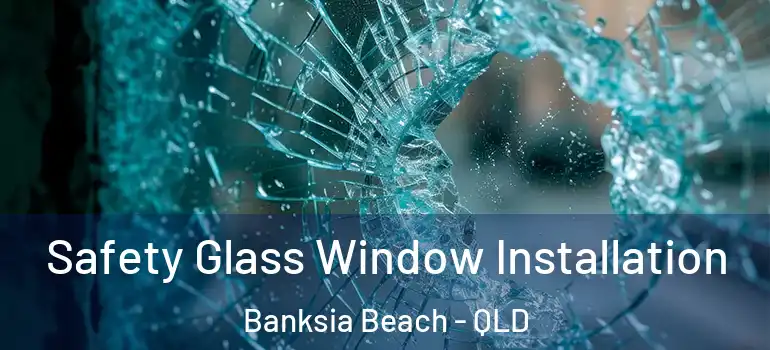  Safety Glass Window Installation Banksia Beach - QLD