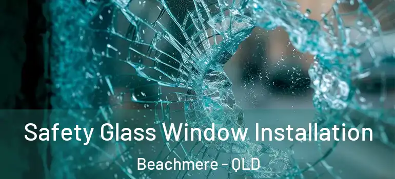 Safety Glass Window Installation Beachmere - QLD