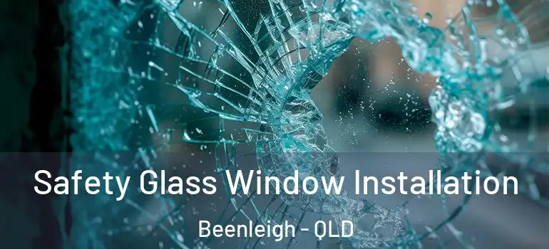 Safety Glass Window Installation Beenleigh - QLD