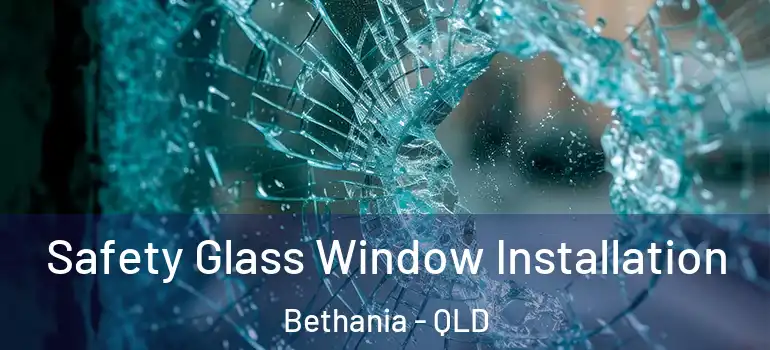 Safety Glass Window Installation Bethania - QLD
