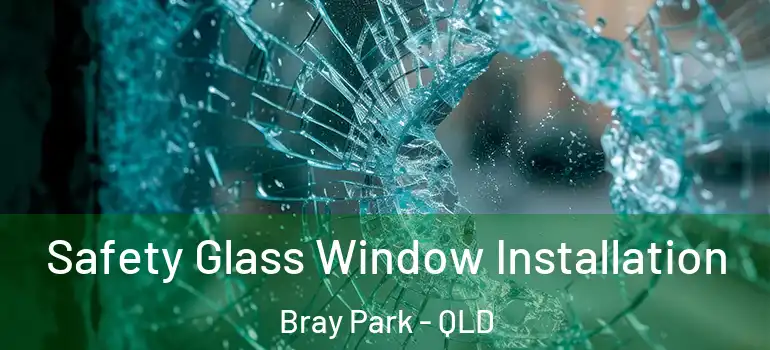 Safety Glass Window Installation Bray Park - QLD