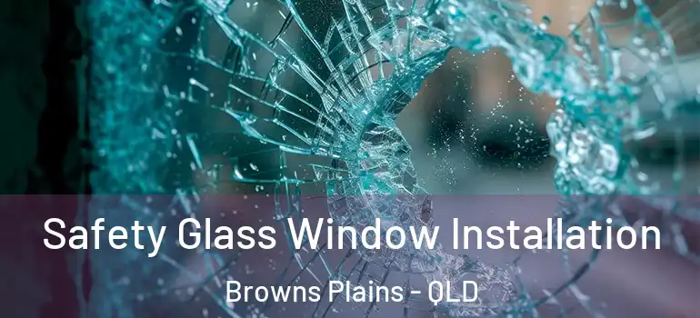  Safety Glass Window Installation Browns Plains - QLD