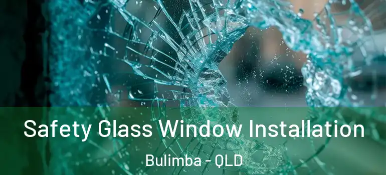Safety Glass Window Installation Bulimba - QLD