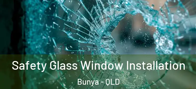  Safety Glass Window Installation Bunya - QLD