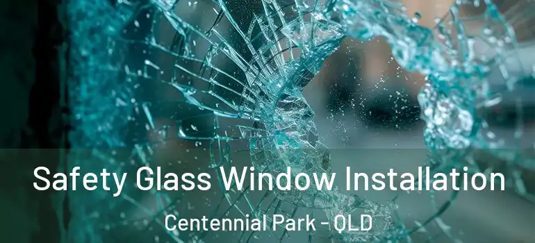 Safety Glass Window Installation Centennial Park - QLD
