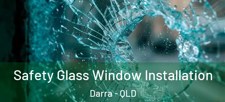 Safety Glass Window Installation Darra - QLD