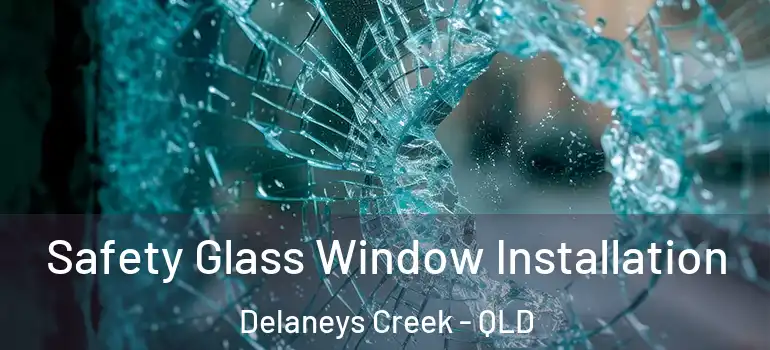 Safety Glass Window Installation Delaneys Creek - QLD
