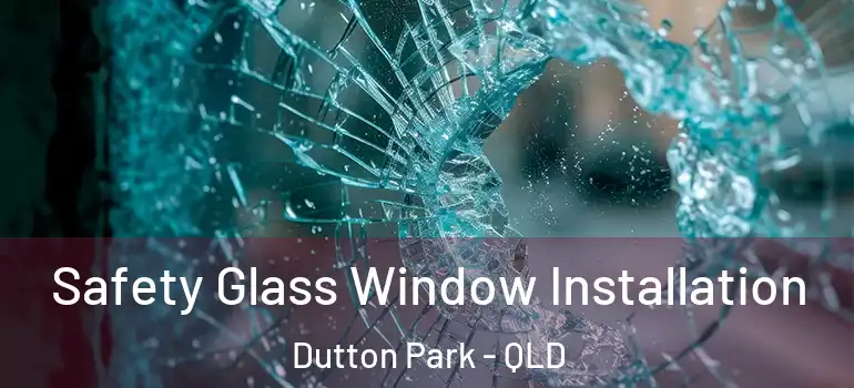 Safety Glass Window Installation Dutton Park - QLD